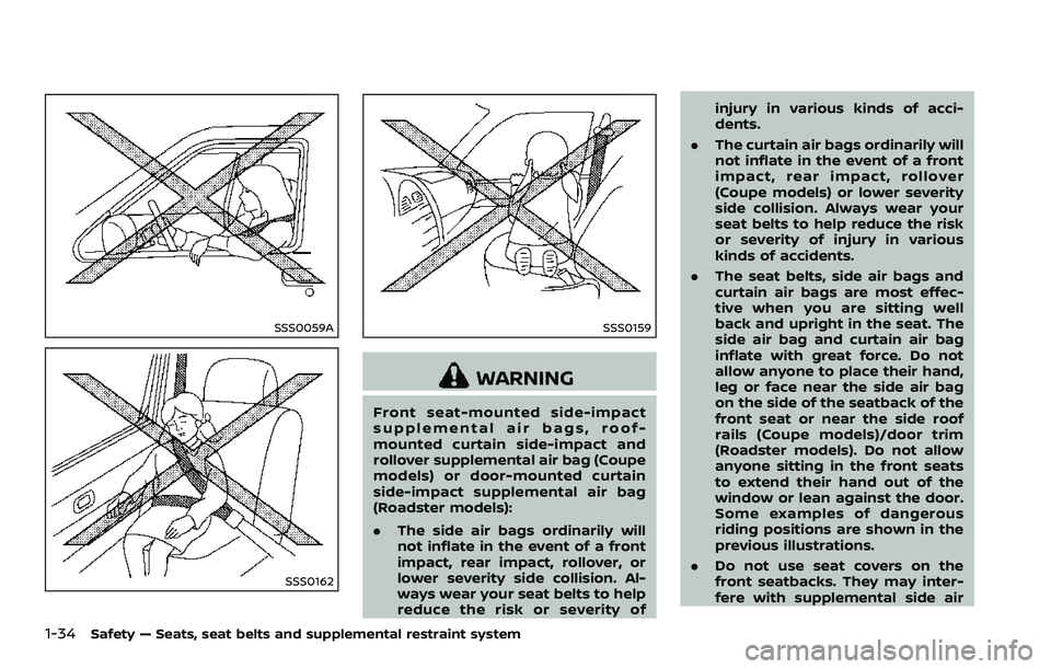 NISSAN 370Z 2018  Owner´s Manual 1-34Safety — Seats, seat belts and supplemental restraint system
SSS0059A
SSS0162
SSS0159
WARNING
Front seat-mounted side-impact
supplemental air bags, roof-
mounted curtain side-impact and
rollover