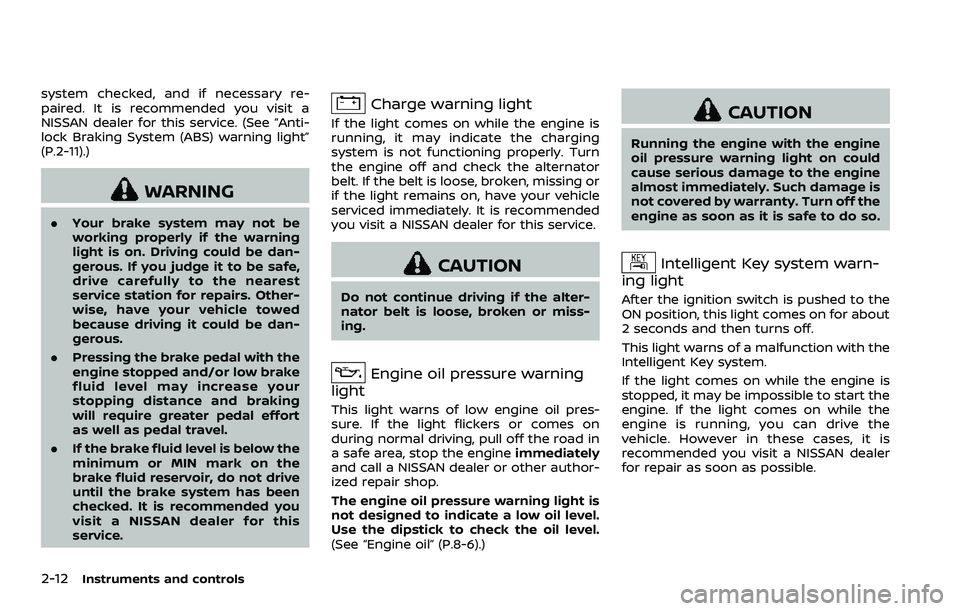NISSAN 370Z 2018  Owner´s Manual 2-12Instruments and controls
system checked, and if necessary re-
paired. It is recommended you visit a
NISSAN dealer for this service. (See “Anti-
lock Braking System (ABS) warning light”
(P.2-11