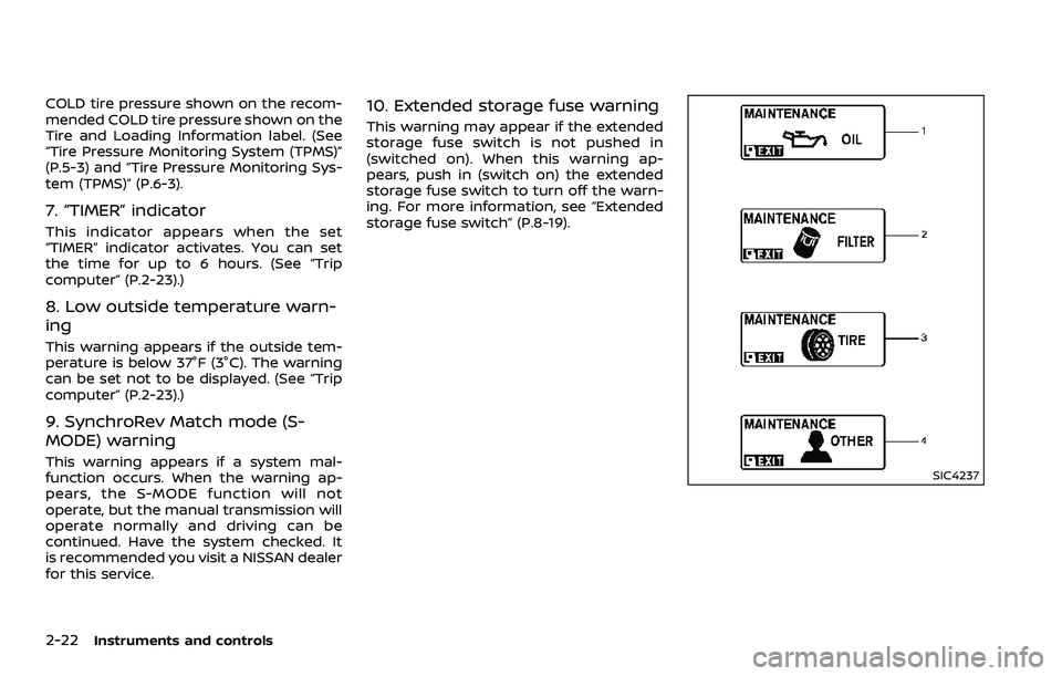 NISSAN 370Z 2018 Owner´s Manual 2-22Instruments and controls
COLD tire pressure shown on the recom-
mended COLD tire pressure shown on the
Tire and Loading Information label. (See
“Tire Pressure Monitoring System (TPMS)”
(P.5-3) NISSAN 370Z 2018 Owner´s Manual 2-22Instruments and controls
COLD tire pressure shown on the recom-
mended COLD tire pressure shown on the
Tire and Loading Information label. (See
“Tire Pressure Monitoring System (TPMS)”
(P.5-3)