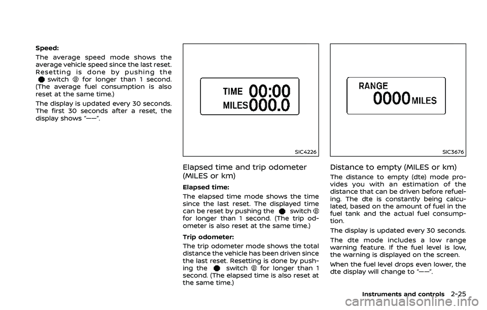 NISSAN 370Z 2018 Owner´s Manual Speed:
The average speed mode shows the
average vehicle speed since the last reset.
Resetting is done by pushing the
switchfor longer than 1 second.
(The average fuel consumption is also
reset at the NISSAN 370Z 2018 Owner´s Manual Speed:
The average speed mode shows the
average vehicle speed since the last reset.
Resetting is done by pushing the
switchfor longer than 1 second.
(The average fuel consumption is also
reset at the