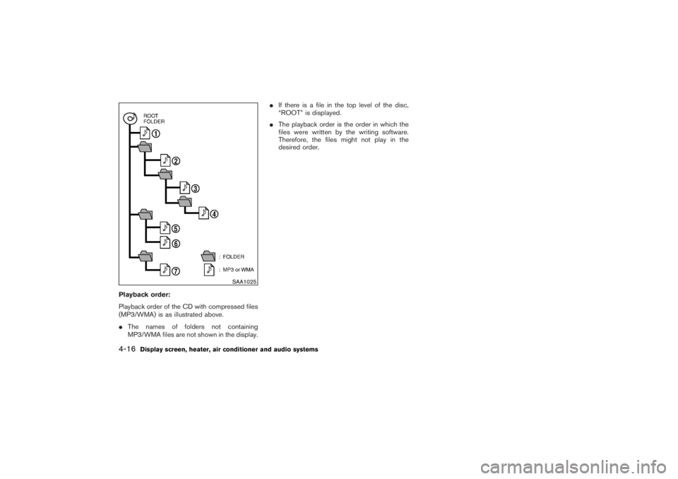 NISSAN 350Z 2007  Owner´s Manual Playback order:
Playback order of the CD with compressed files
(MP3/WMA) is as illustrated above.
The names of folders not containing
MP3/WMA files are not shown in the display.If there is a file in