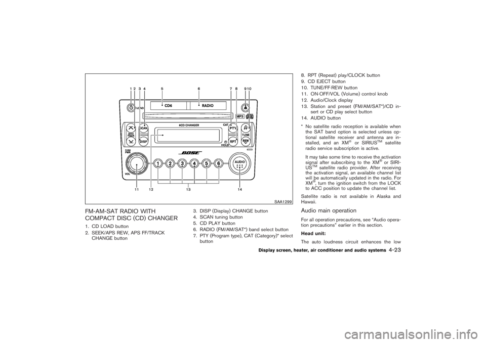 NISSAN 350Z 2007  Owner´s Manual FM-AM-SAT RADIO WITH
COMPACT DISC (CD) CHANGER1. CD LOAD button
2. SEEK/APS REW, APS FF/TRACK
CHANGE button3. DISP (Display) CHANGE button
4. SCAN tuning button
5. CD PLAY button
6. RADIO (FM/AM/SAT*)
