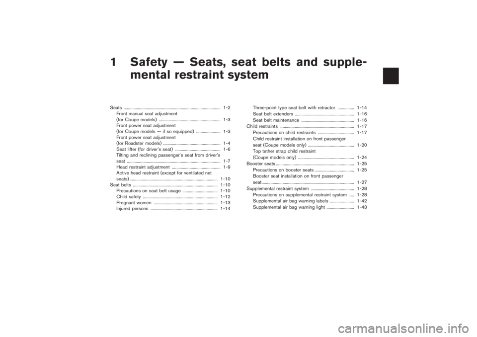 NISSAN 350Z 2007  Owner´s Manual 1 Safety — Seats, seat belts and supple-
mental restraint systemSeats ........................................................................................ 1-2
Front manual seat adjustment
(for C