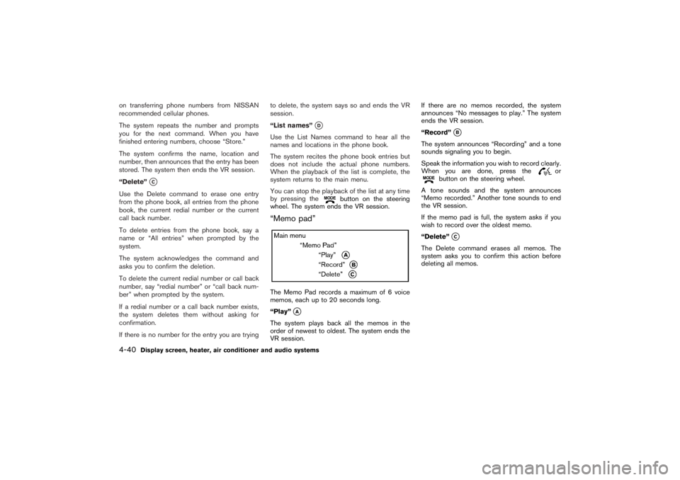 NISSAN 350Z 2007  Owner´s Manual on transferring phone numbers from NISSAN
recommended cellular phones.
The system repeats the number and prompts
you for the next command. When you have
finished entering numbers, choose “Store.”
