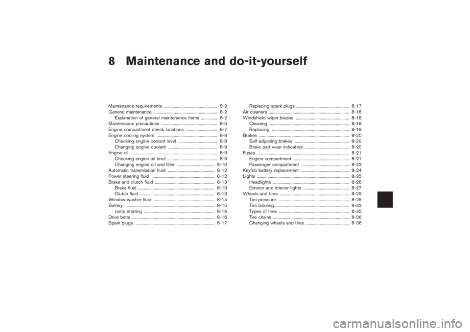 NISSAN 350Z 2007  Owner´s Manual 8 Maintenance and do-it-yourselfMaintenance requirements ................................................. 8-2
General maintenance ........................................................... 8-2
Expla