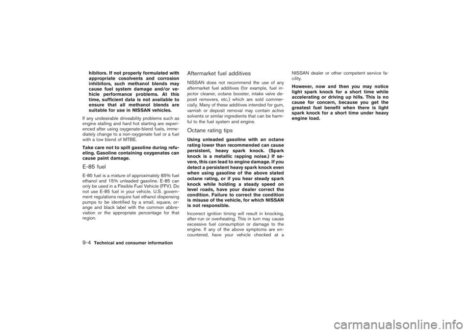 NISSAN 350Z 2007  Owner´s Manual hibitors. If not properly formulated with
appropriate cosolvents and corrosion
inhibitors, such methanol blends may
cause fuel system damage and/or ve-
hicle performance problems. At this
time, suffic