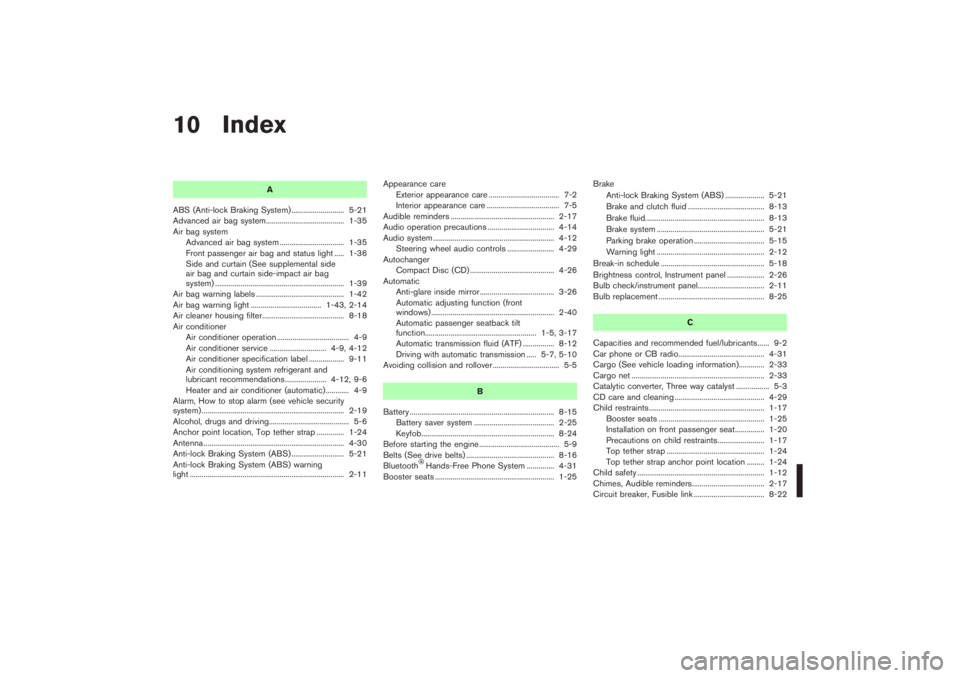 NISSAN 350Z 2007  Owner´s Manual 10 Index
A
ABS (Anti-lock Braking System) ........................... 5-21
Advanced air bag system........................................ 1-35
Air bag system
Advanced air bag system .................