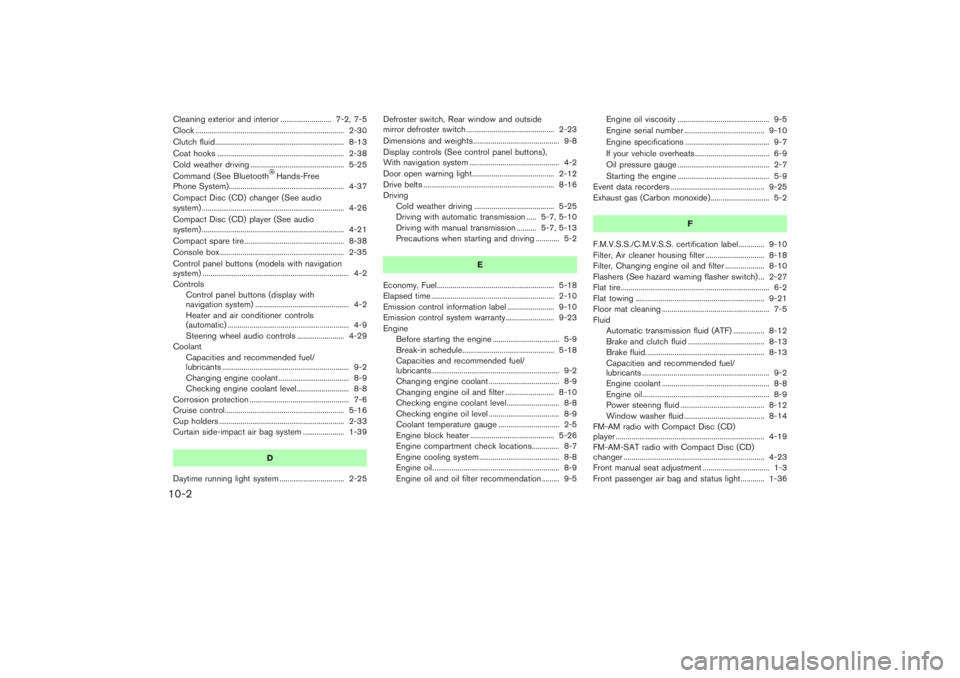 NISSAN 350Z 2007  Owner´s Manual Cleaning exterior and interior .......................... 7-2, 7-5
Clock ............................................................................ 2-30
Clutch fluid.................................