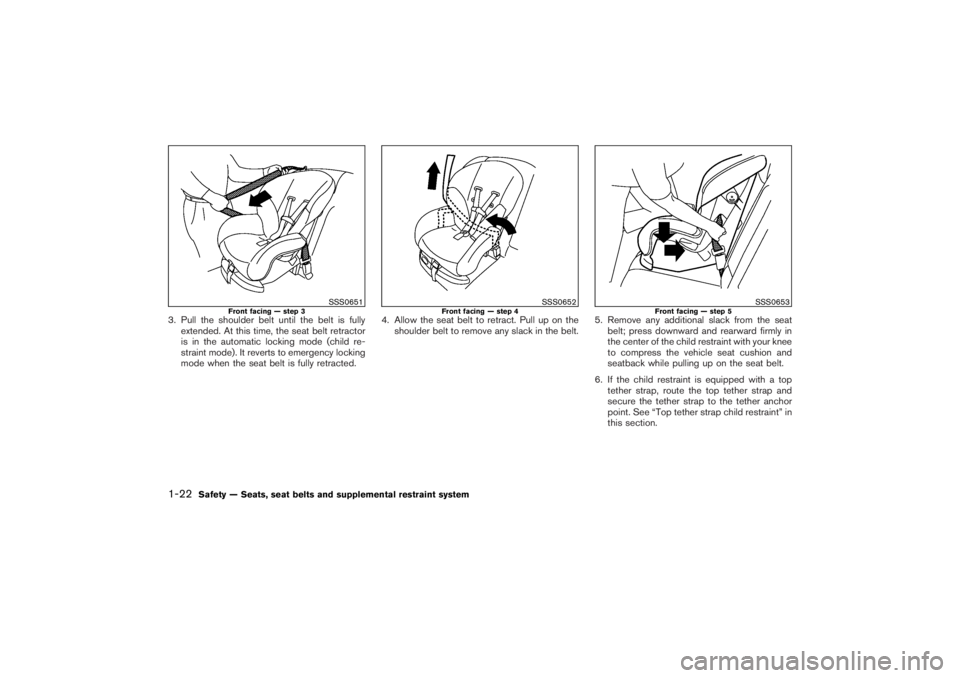 NISSAN 350Z 2007  Owner´s Manual 3. Pull the shoulder belt until the belt is fully
extended. At this time, the seat belt retractor
is in the automatic locking mode (child re-
straint mode). It reverts to emergency locking
mode when t