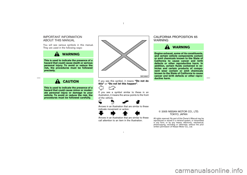 NISSAN 350Z 2006  Owner´s Manual IMPORTANT INFORMATION
ABOUT THIS MANUALYou will see various symbols in this manual.
They are used in the following ways:
WARNING
This is used to indicate the presence of a
hazard that could cause deat