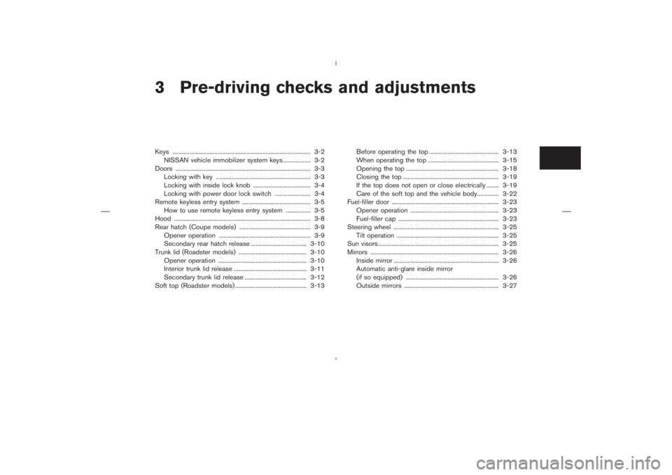 NISSAN 350Z 2006  Owner´s Manual 3 Pre-driving checks and adjustmentsKeys ......................................................................................... 3-2
NISSAN vehicle immobilizer system keys.................. 3-2
Door