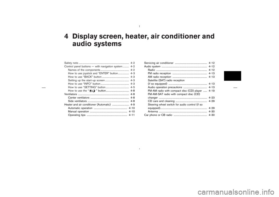 NISSAN 350Z 2006  Owner´s Manual 4 Display screen, heater, air conditioner and
audio systemsSafety note .............................................................................. 4-2
Control panel buttons — with navigation syst