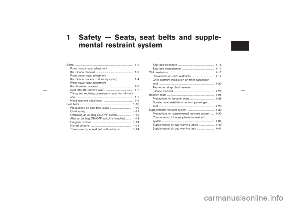 NISSAN 350Z 2006  Owner´s Manual 1 Safety — Seats, seat belts and supple-
mental restraint systemSeats ........................................................................................ 1-2
Front manual seat adjustment
(for C