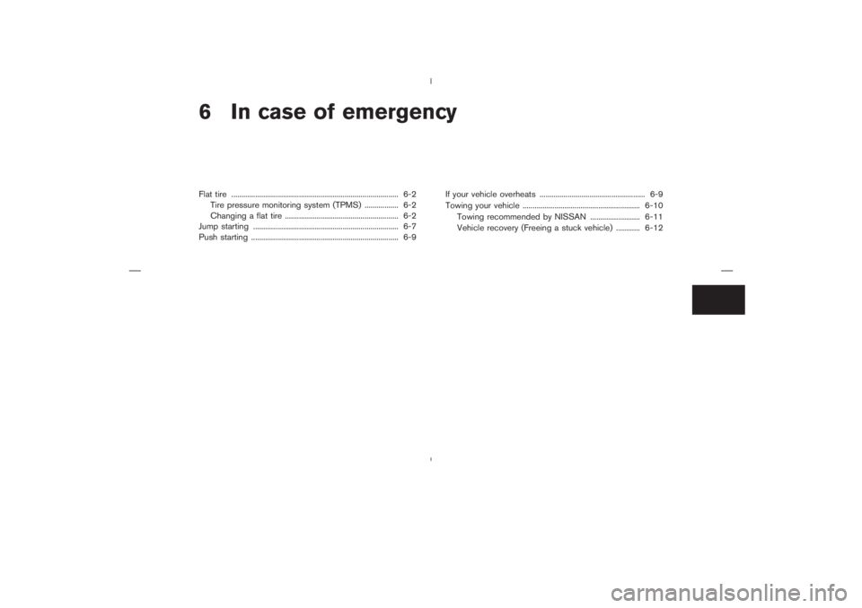 NISSAN 350Z 2006  Owner´s Manual 6 In case of emergencyFlat tire .................................................................................... 6-2
Tire pressure monitoring system (TPMS) ................. 6-2
Changing a flat ti