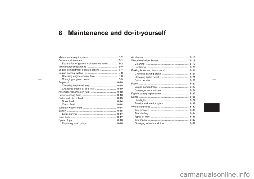 NISSAN 350Z 2006  Owner´s Manual 8 Maintenance and do-it-yourselfMaintenance requirements ................................................. 8-2
General maintenance ........................................................... 8-2
Expla