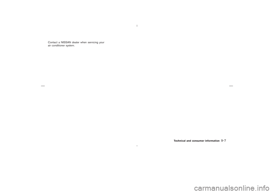 NISSAN 350Z 2006  Owner´s Manual Contact a NISSAN dealer when servicing your
air conditioner system.
Technical and consumer information
9-7

06.1.17/Z33-D/V5.0
 