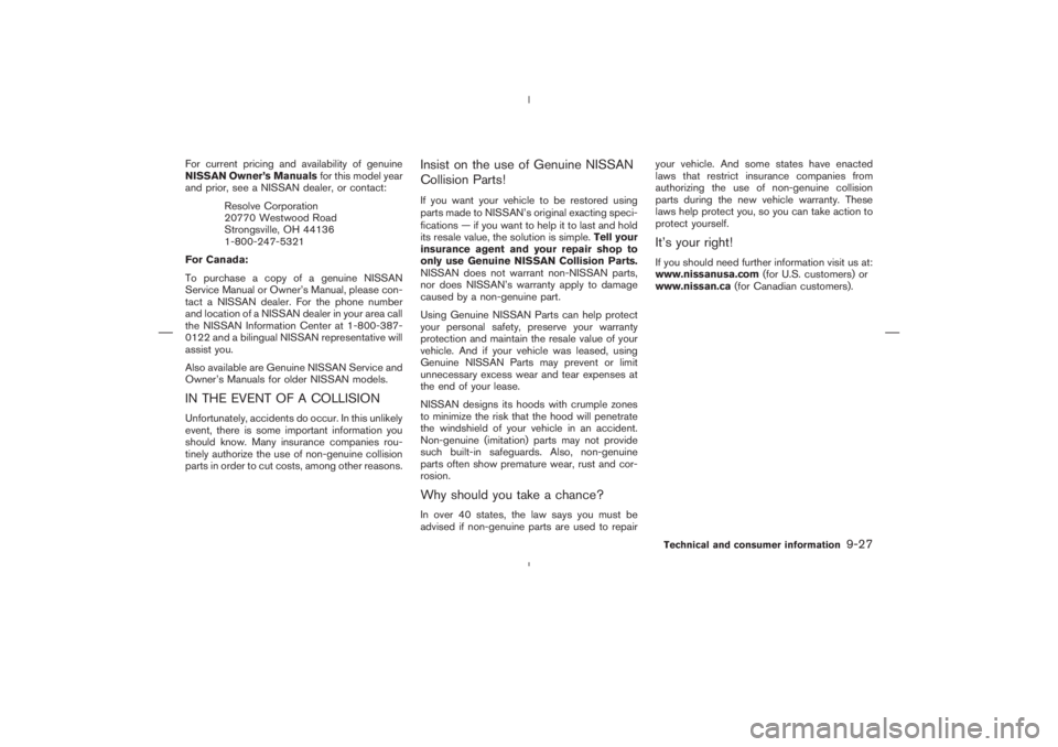 NISSAN 350Z 2006  Owner´s Manual For current pricing and availability of genuine
NISSAN Owner’s Manualsfor this model year
and prior, see a NISSAN dealer, or contact:
Resolve Corporation
20770 Westwood Road
Strongsville, OH 44136
1