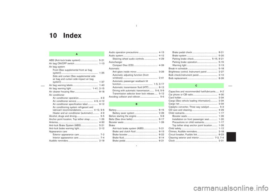 NISSAN 350Z 2006  Owner´s Manual 10 Index
A
ABS (Anti-lock brake system)................................ 5-21
Air bag ON/OFF switch .......................................... 1-13
Air bag system
Front (See supplemental front air bag
