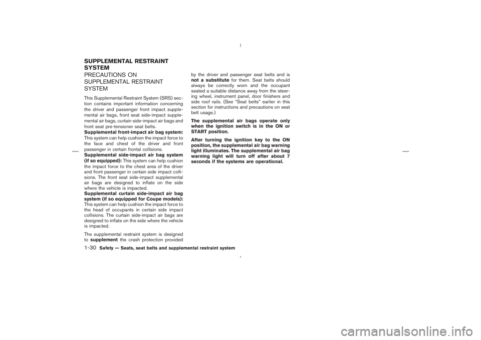 NISSAN 350Z 2006  Owner´s Manual PRECAUTIONS ON
SUPPLEMENTAL RESTRAINT
SYSTEMThis Supplemental Restraint System (SRS) sec-
tion contains important information concerning
the driver and passenger front impact supple-
mental air bags, 