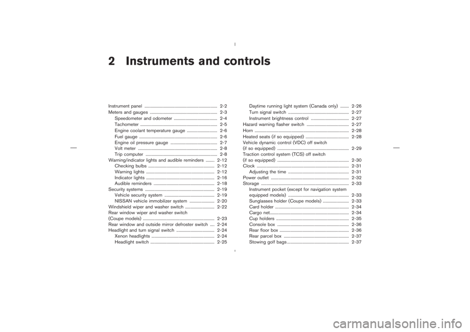 NISSAN 350Z 2006  Owner´s Manual 2 Instruments and controlsInstrument panel ................................................................... 2-2
Meters and gauges .............................................................. 2-3
