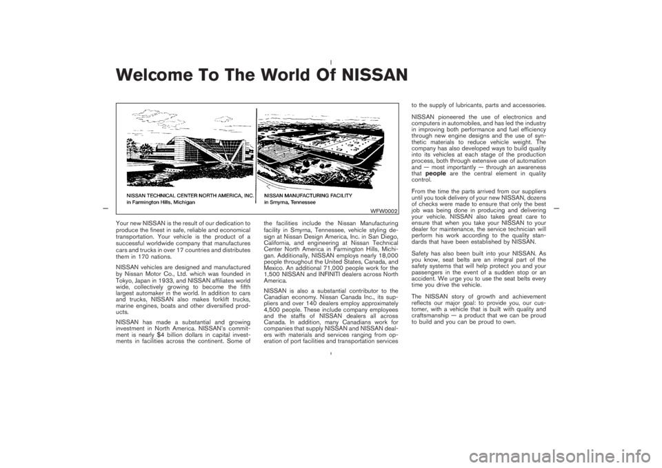 NISSAN 350Z 2005  Owner´s Manual Welcome To The World Of NISSANYour new NISSAN is the result of our dedication to
produce the finest in safe, reliable and economical
transportation. Your vehicle is the product of a
successful worldwi