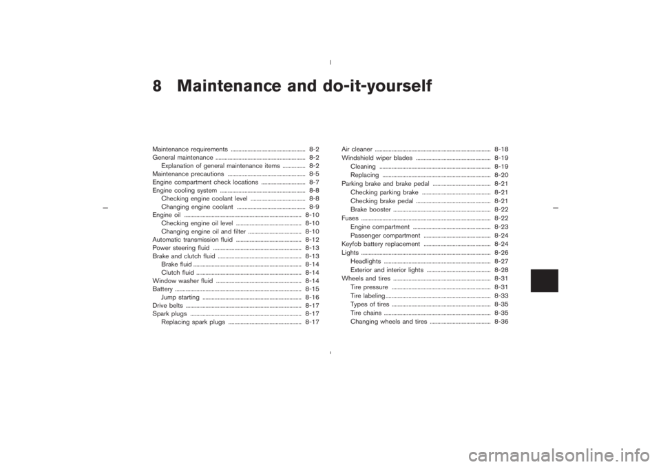 NISSAN 350Z 2005  Owner´s Manual 8 Maintenance and do-it-yourselfMaintenance requirements ................................................. 8-2
General maintenance ........................................................... 8-2
Expla
