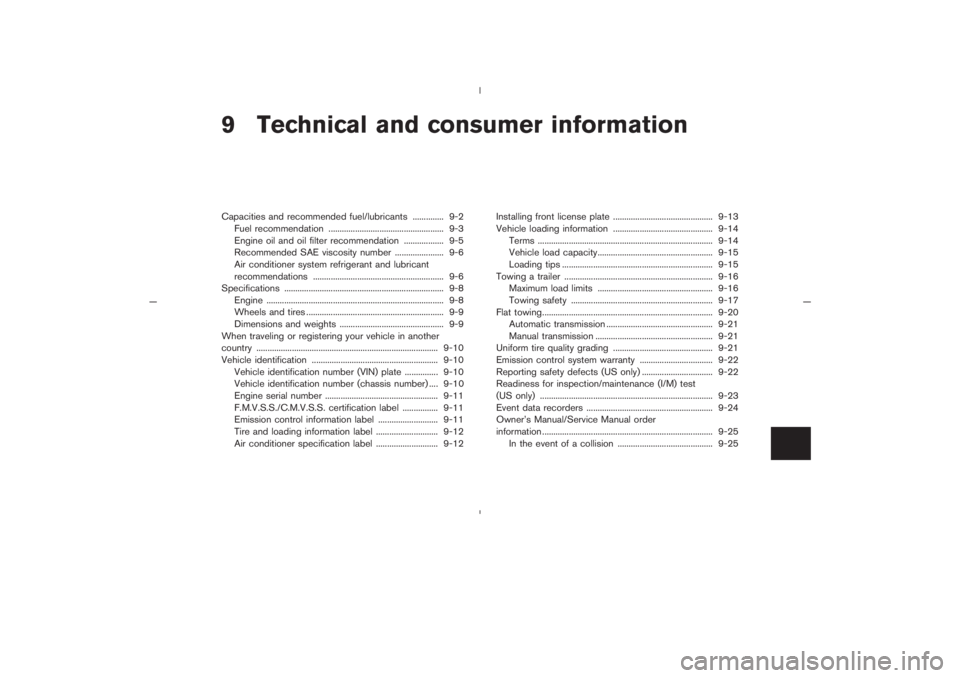 NISSAN 350Z 2005  Owner´s Manual 9 Technical and consumer informationCapacities and recommended fuel/lubricants .............. 9-2
Fuel recommendation .................................................... 9-3
Engine oil and oil filter