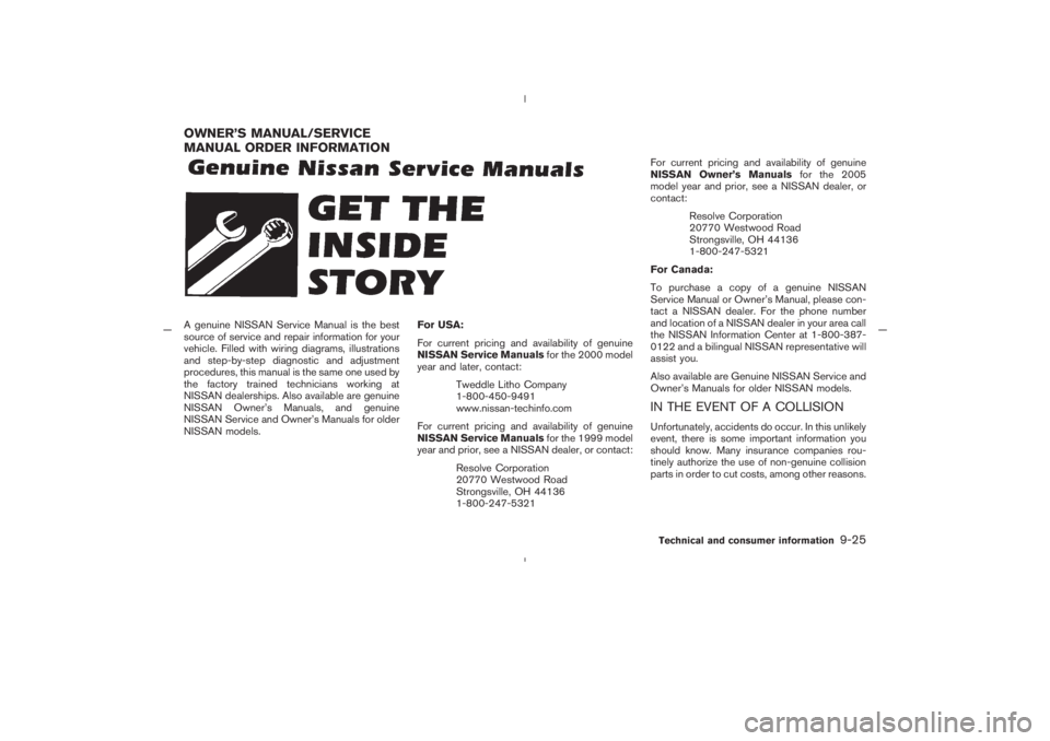 NISSAN 350Z 2005  Owner´s Manual A genuine NISSAN Service Manual is the best
source of service and repair information for your
vehicle. Filled with wiring diagrams, illustrations
and step-by-step diagnostic and adjustment
procedures,