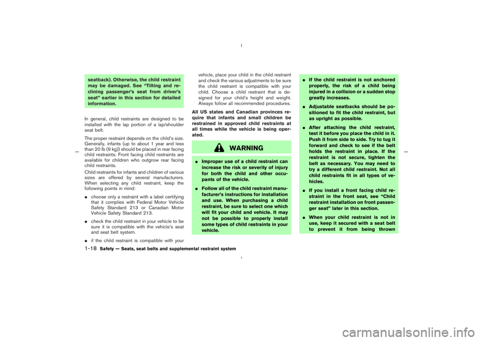 NISSAN 350Z 2005  Owner´s Manual seatback). Otherwise, the child restraint
may be damaged. See “Tilting and re-
clining passenger’s seat from driver’s
seat” earlier in this section for detailed
information.
In general, child 