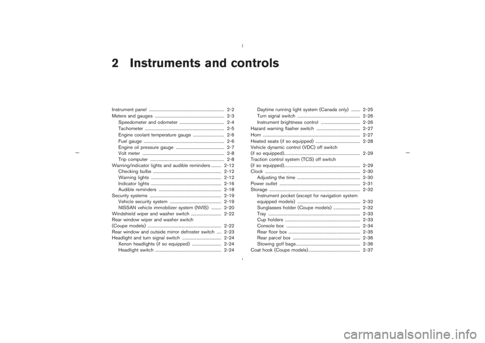 NISSAN 350Z 2005  Owner´s Manual 2 Instruments and controlsInstrument panel ................................................................... 2-2
Meters and gauges .............................................................. 2-3

