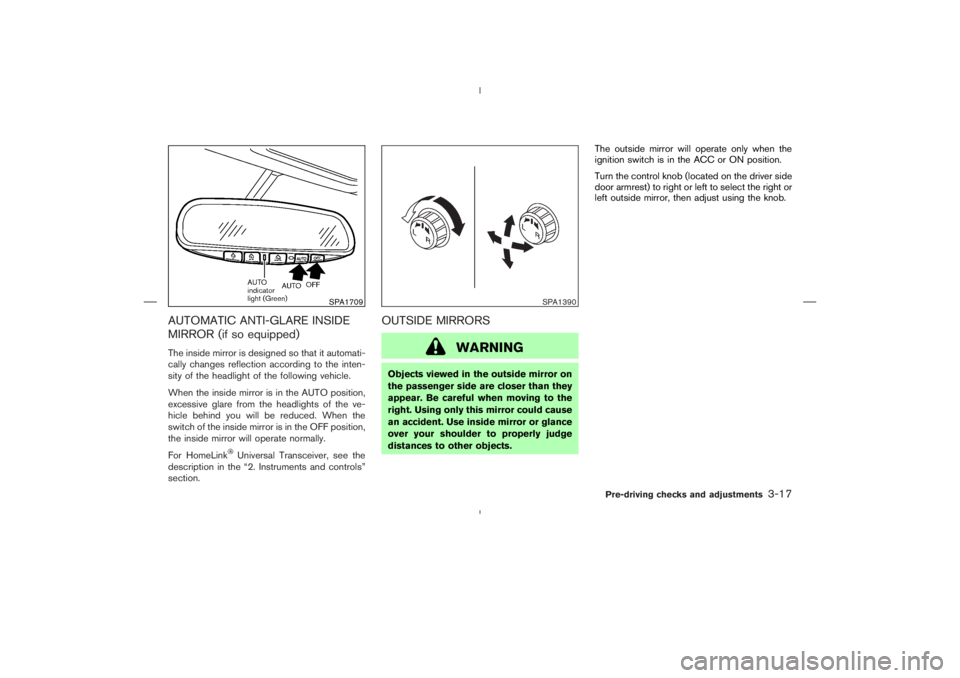 NISSAN 350Z 2004  Owner´s Manual AUTOMATIC ANTI-GLARE INSIDE
MIRROR (if so equipped)The inside mirror is designed so that it automati-
cally changes reflection according to the inten-
sity of the headlight of the following vehicle.
W