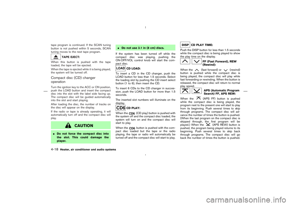 NISSAN 350Z 2004 Owner´s Manual tape program is continued. If the SCAN tuning
button is not pushed within 5 seconds, SCAN
tuning moves to the next tape program.
TAPE EJECT:
When this button is pushed with the tape
loaded, the tape w NISSAN 350Z 2004 Owner´s Manual tape program is continued. If the SCAN tuning
button is not pushed within 5 seconds, SCAN
tuning moves to the next tape program.
TAPE EJECT:
When this button is pushed with the tape
loaded, the tape w