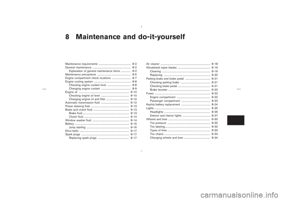 NISSAN 350Z 2004  Owner´s Manual 8 Maintenance and do-it-yourselfMaintenance requirements ................................................. 8-2
General maintenance ........................................................... 8-2
Expla