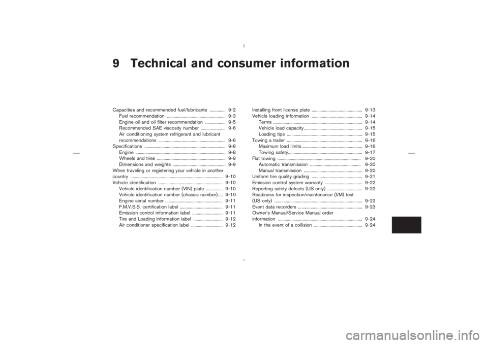 NISSAN 350Z 2004  Owner´s Manual 9 Technical and consumer informationCapacities and recommended fuel/lubricants .............. 9-2
Fuel recommendation .................................................... 9-3
Engine oil and oil filter