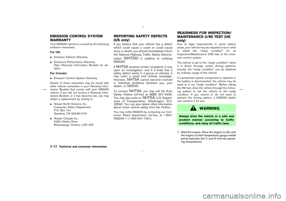 NISSAN 350Z 2004  Owner´s Manual Your NISSAN vehicle is covered by the following
emission warranties.
For US:
Emission Defects Warranty
Emissions Performance Warranty
(See Warranty Information Booklet for de-
tails.)
For Canada:
E