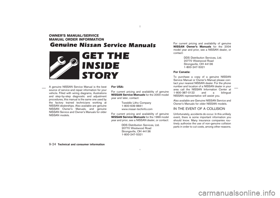 NISSAN 350Z 2004  Owner´s Manual A genuine NISSAN Service Manual is the best
source of service and repair information for your
vehicle. Filled with wiring diagrams, illustrations
and step-by-step diagnostic and adjustment
procedures,