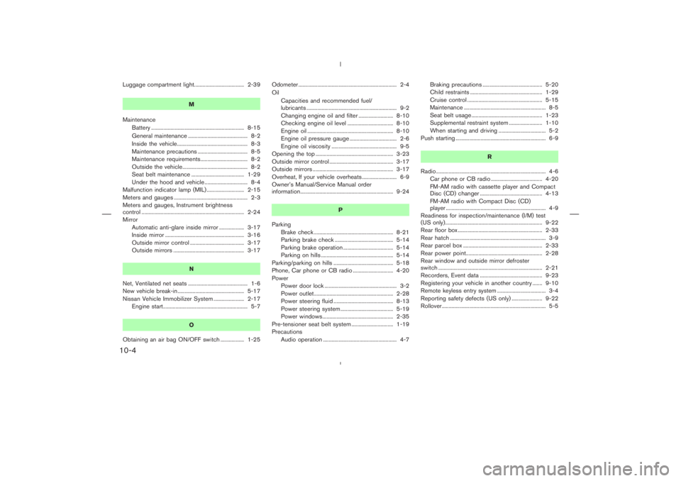 NISSAN 350Z 2004  Owner´s Manual Luggage compartment light.................................... 2-39
M
Maintenance
Battery ................................................................... 8-15
General maintenance ..................