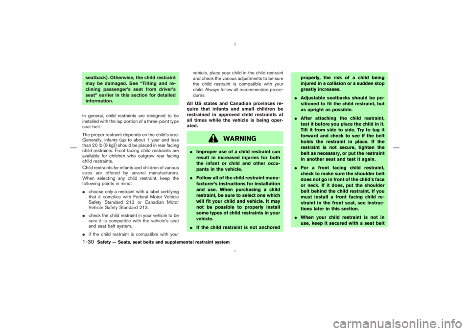 NISSAN 350Z 2004  Owner´s Manual seatback). Otherwise, the child restraint
may be damaged. See “Tilting and re-
clining passenger’s seat from driver’s
seat” earlier in this section for detailed
information.
In general, child 