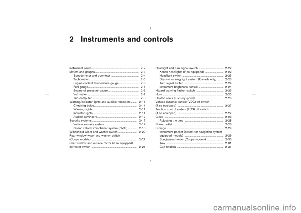 NISSAN 350Z 2004  Owner´s Manual 2 Instruments and controlsInstrument panel ..................................................................... 2-2
Meters and gauges ............................................................... 2