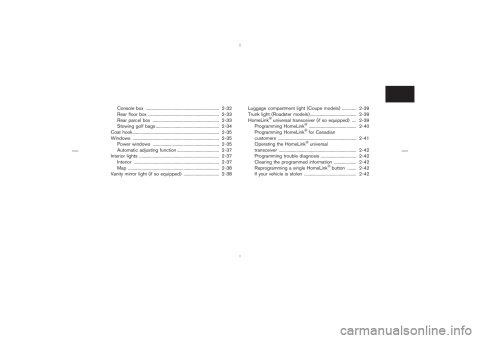 NISSAN 350Z 2004  Owner´s Manual Console box .................................................................. 2-32
Rear floor box ................................................................ 2-33
Rear parcel box ...............