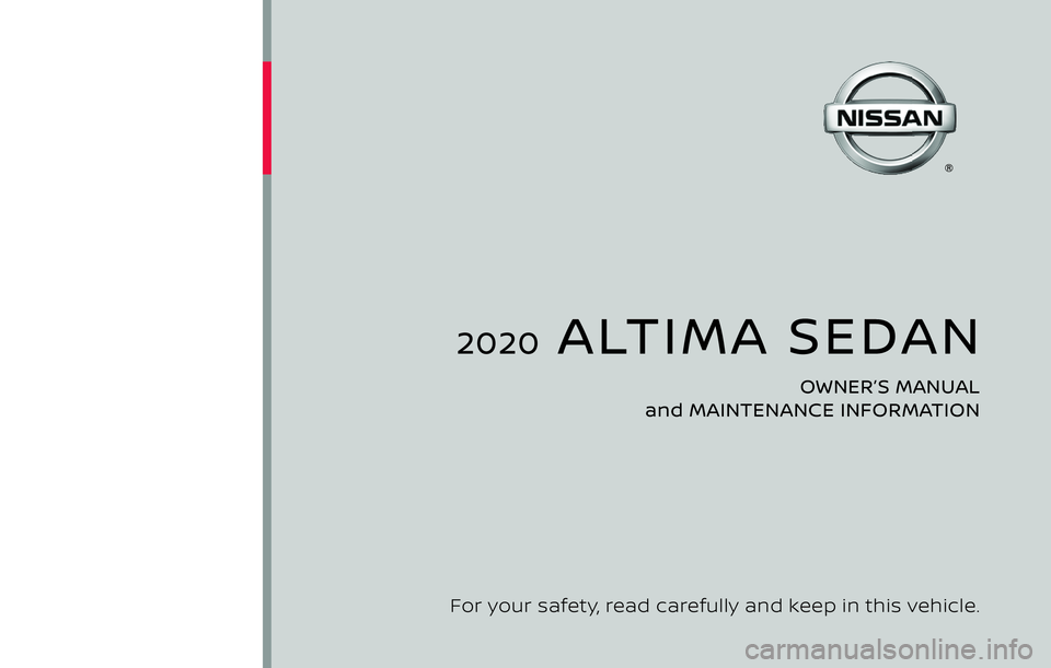 NISSAN ALTIMA 2020  Owner´s Manual 2020  ALTIMA SEDAN
OWNER’S MANUAL 
and MAINTENANCE INFORMATION
For your safety, read carefully and keep in this vehicle. 