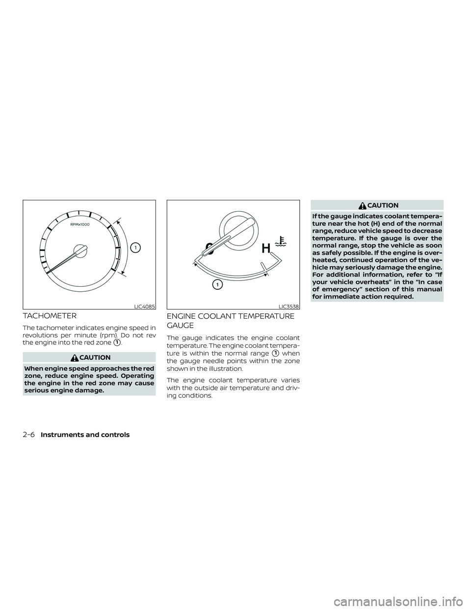 NISSAN ALTIMA 2020  Owner´s Manual TACHOMETER
The tachometer indicates engine speed in
revolutions per minute (rpm). Do not rev
the engine into the red zone
1.
CAUTION
When engine speed approaches the red
zone, reduce engine speed. Op