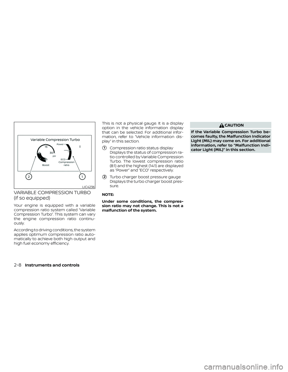 NISSAN ALTIMA 2020  Owner´s Manual VARIABLE COMPRESSION TURBO
(if so equipped)
Your engine is equipped with a variable
compression ratio system called “Variable
Compression Turbo”. This system can vary
the engine compression ratio 