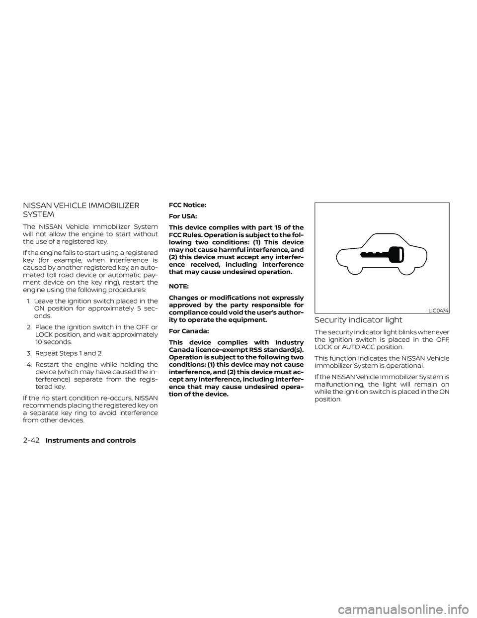 NISSAN ALTIMA 2020  Owner´s Manual NISSAN VEHICLE IMMOBILIZER
SYSTEM
The NISSAN Vehicle Immobilizer System
will not allow the engine to start without
the use of a registered key.
If the engine fails to start using a registered
key (for