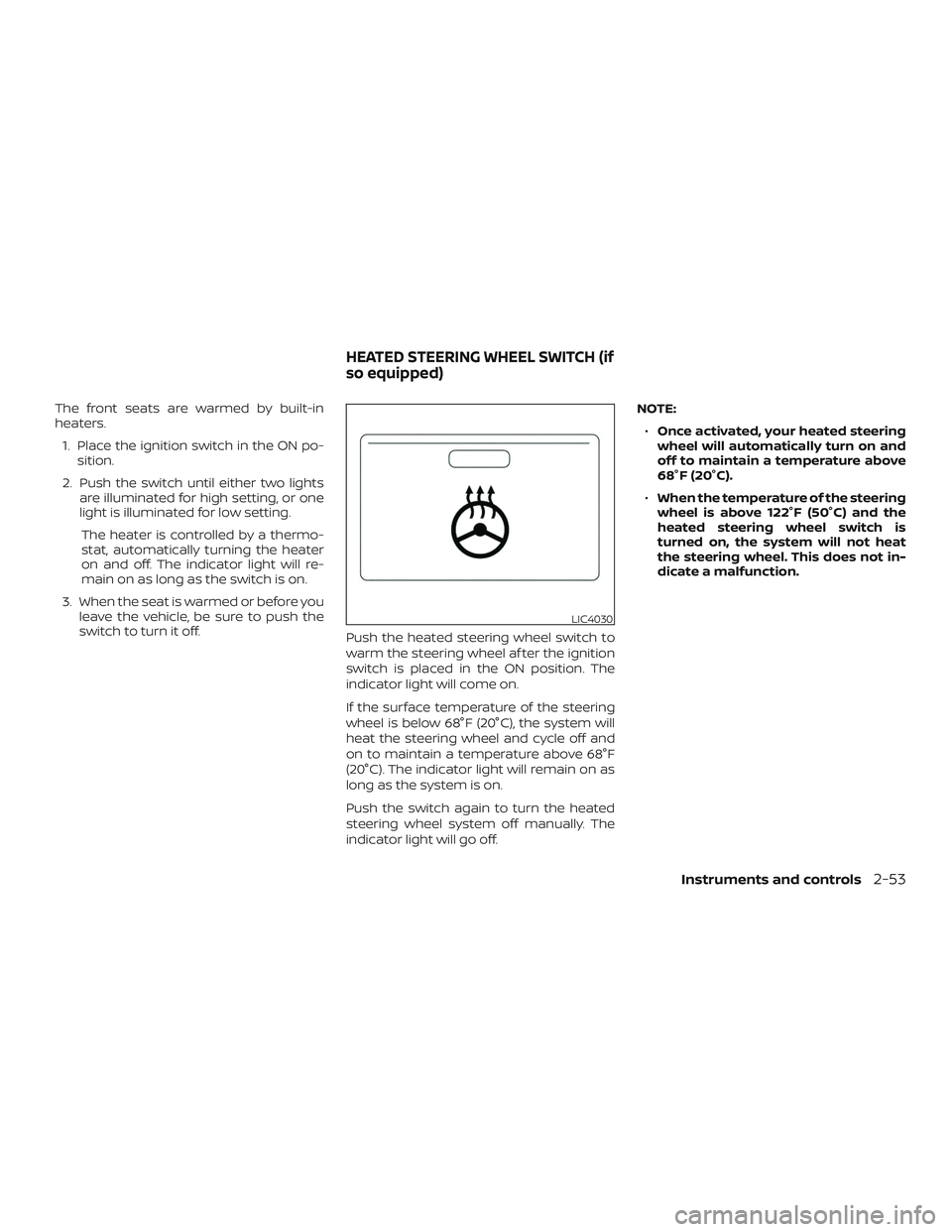 NISSAN ALTIMA 2020  Owner´s Manual The front seats are warmed by built-in
heaters.1. Place the ignition switch in the ON po- sition.
2. Push the switch until either two lights are illuminated for high setting, or one
light is illuminat