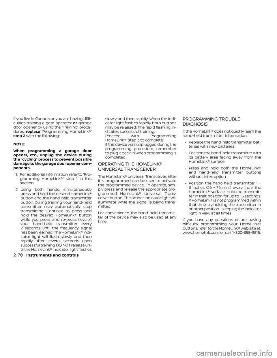 NISSAN ALTIMA 2020  Owner´s Manual If you live in Canada or you are having diffi-
culties training a gate operatororgarage
door opener by using the “Training” proce-
dures, replace “Programming HomeLink®”
step 2 with the follo