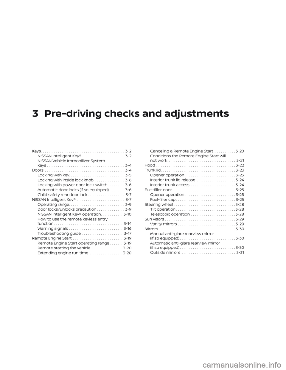 NISSAN ALTIMA 2020  Owner´s Manual 3 Pre-driving checks and adjustments
Keys.............................................3-2NISSAN Intelligent Key® .......................3-2
NISSAN Vehicle Immobilizer System
keys.....................