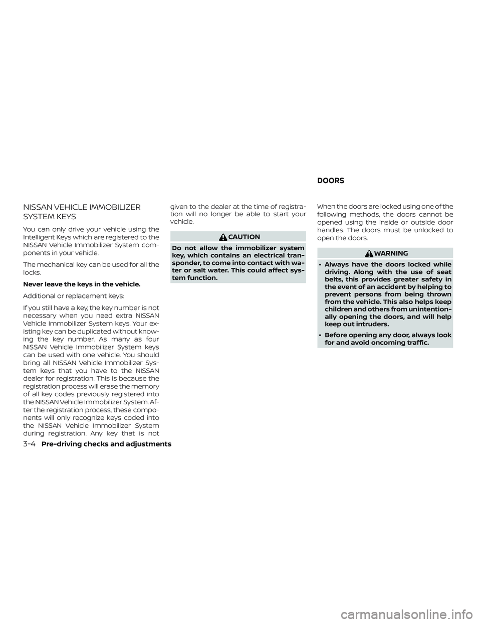 NISSAN ALTIMA 2020  Owner´s Manual NISSAN VEHICLE IMMOBILIZER
SYSTEM KEYS
You can only drive your vehicle using the
Intelligent Keys which are registered to the
NISSAN Vehicle Immobilizer System com-
ponents in your vehicle.
The mechan