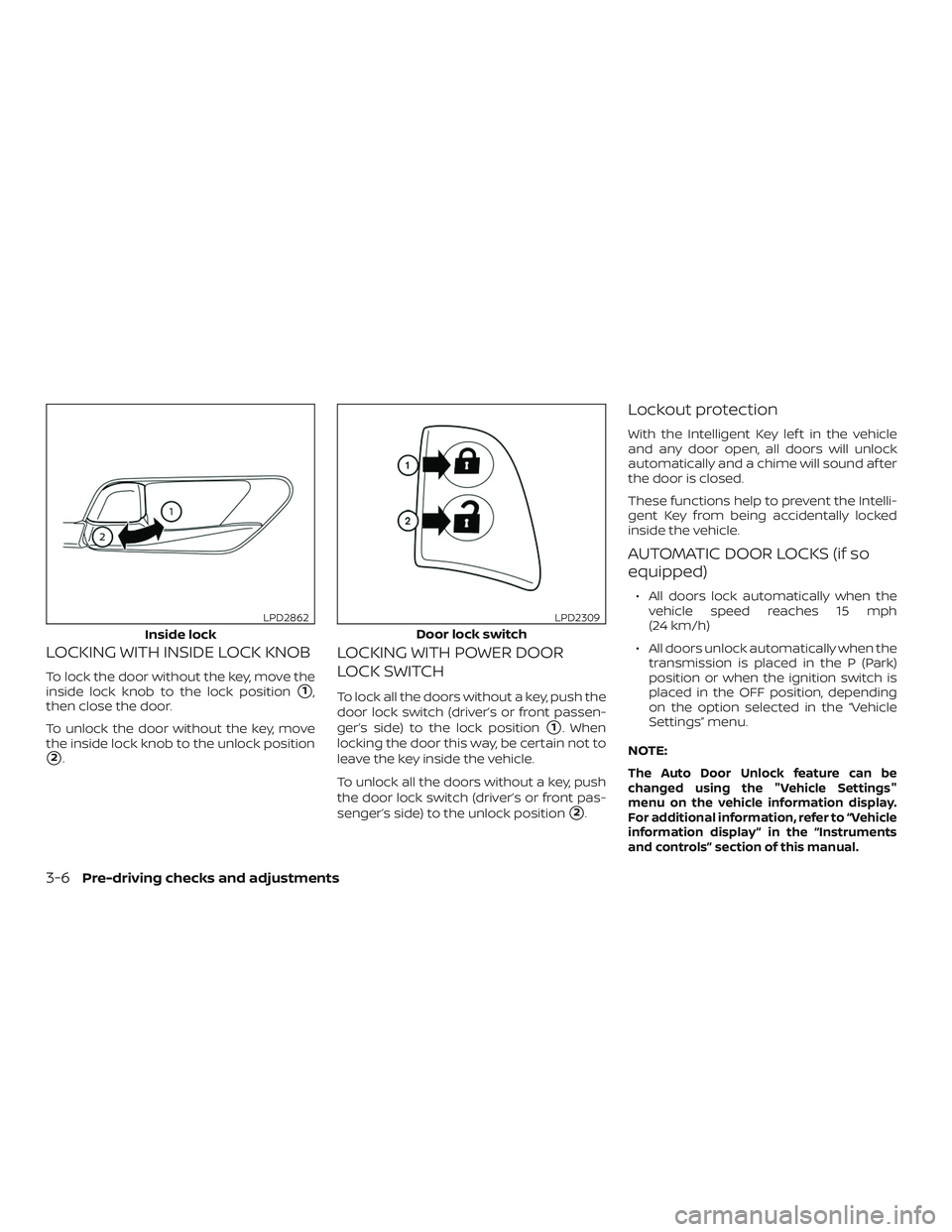 NISSAN ALTIMA 2020  Owner´s Manual LOCKING WITH INSIDE LOCK KNOB
To lock the door without the key, move the
inside lock knob to the lock position
1,
then close the door.
To unlock the door without the key, move
the inside lock knob to