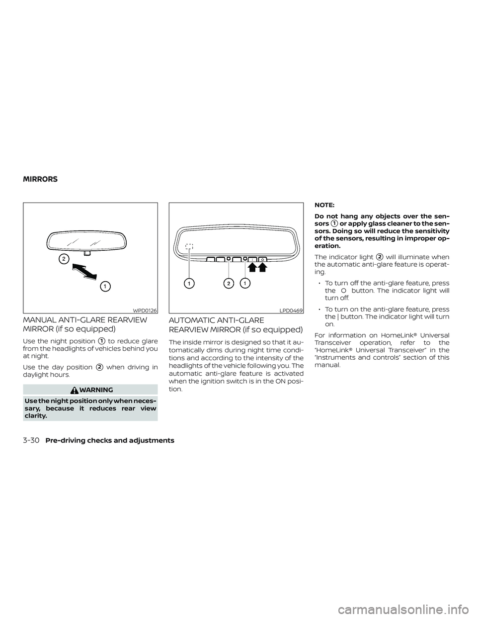 NISSAN ALTIMA 2020  Owner´s Manual MANUAL ANTI-GLARE REARVIEW
MIRROR (if so equipped)
Use the night position1to reduce glare
from the headlights of vehicles behind you
at night.
Use the day position
2when driving in
daylight hours.
W